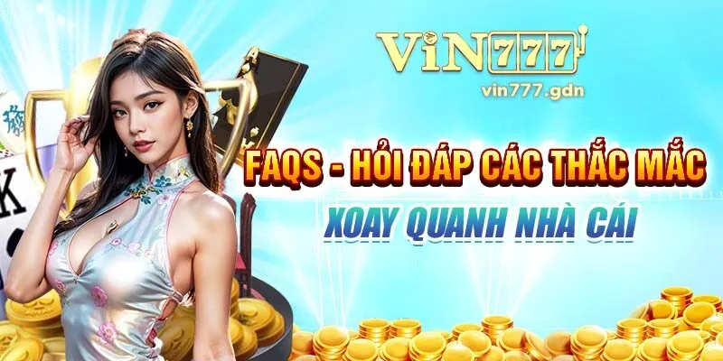 FAQs - Hỏi đáp các thắc mắc xoay quanh nhà cái