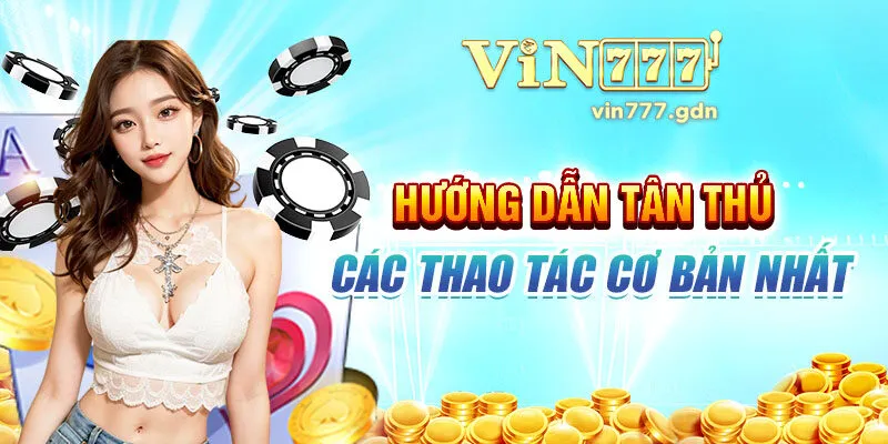 Hướng dẫn tân thủ các thao tác cơ bản nhất