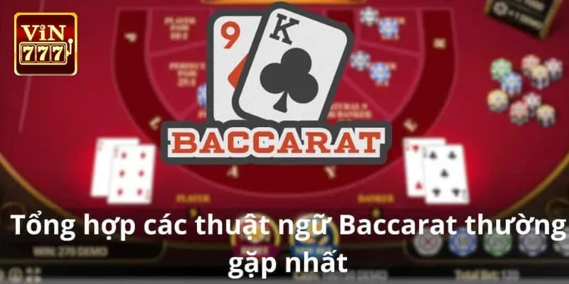 Tổng hợp các thuật ngữ trong baccarat mà người chơi cần nắm được